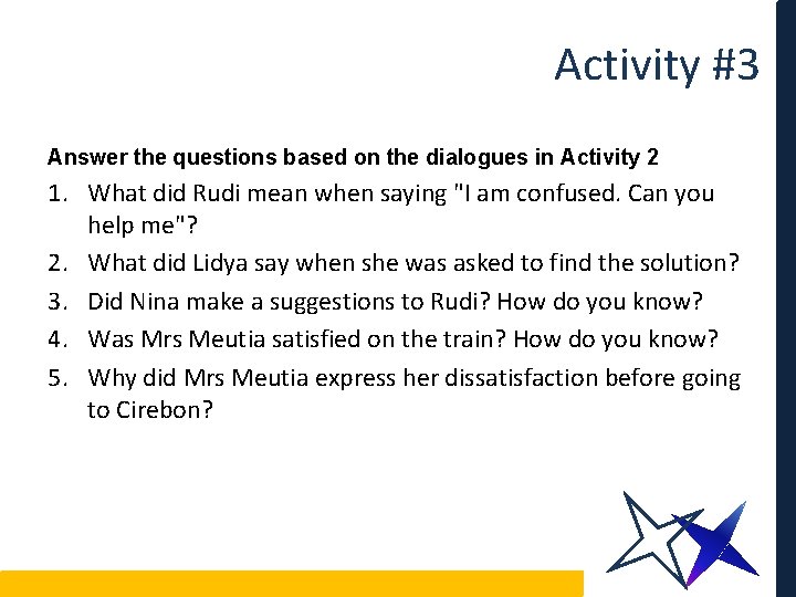 Activity #3 Answer the questions based on the dialogues in Activity 2 1. What