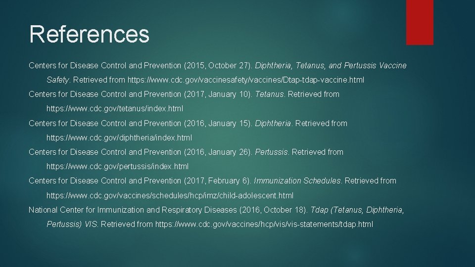 References Centers for Disease Control and Prevention (2015, October 27). Diphtheria, Tetanus, and Pertussis