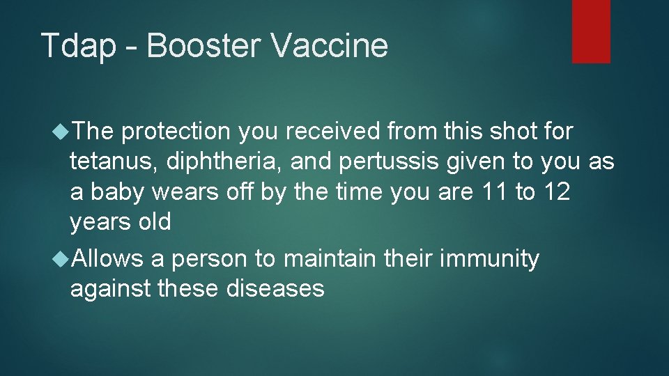 Tdap – Booster Vaccine The protection you received from this shot for tetanus, diphtheria,