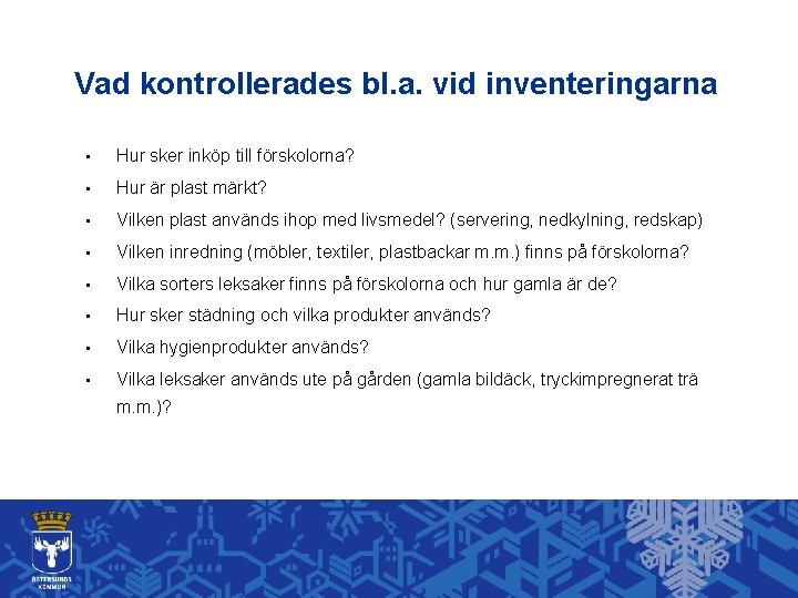 Vad kontrollerades bl. a. vid inventeringarna • Hur sker inköp till förskolorna? • Hur