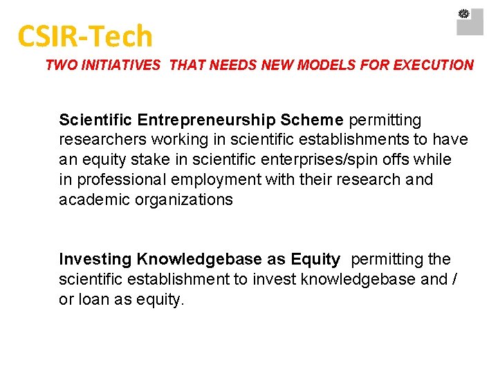 CSIR-Tech TWO INITIATIVES THAT NEEDS NEW MODELS FOR EXECUTION Scientific Entrepreneurship Scheme permitting researchers