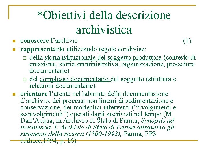 *Obiettivi della descrizione archivistica n n n conoscere l’archivio (1) rappresentarlo utilizzando regole condivise: