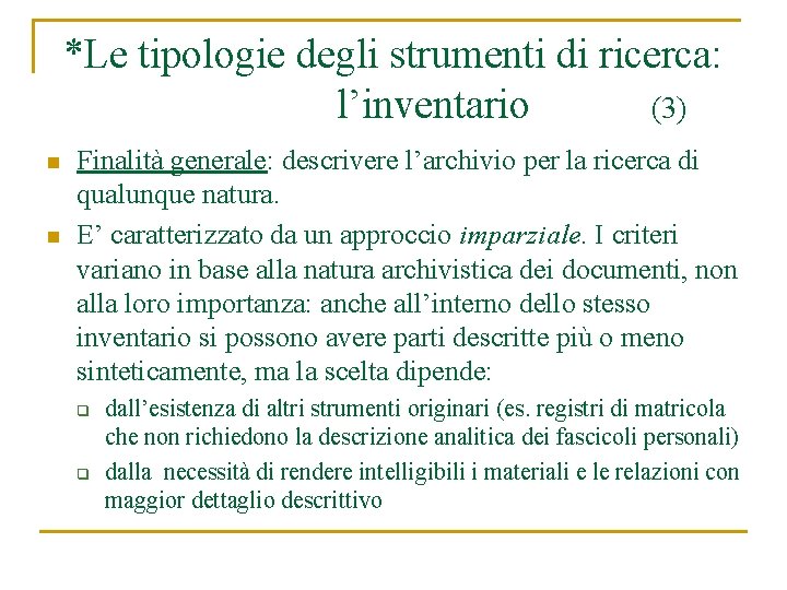 *Le tipologie degli strumenti di ricerca: l’inventario (3) n n Finalità generale: descrivere l’archivio