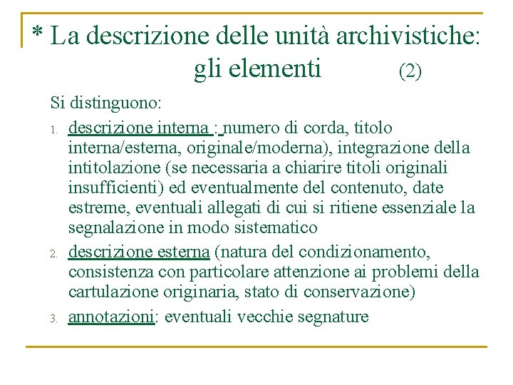 * La descrizione delle unità archivistiche: gli elementi (2) Si distinguono: 1. descrizione interna