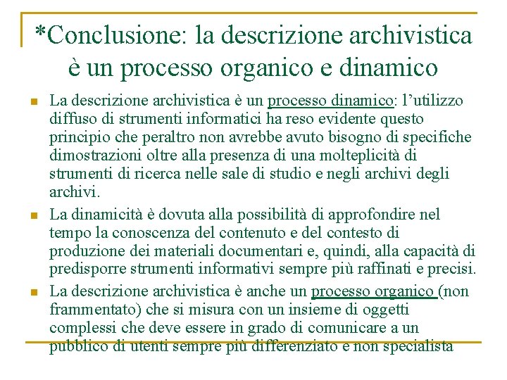 *Conclusione: la descrizione archivistica è un processo organico e dinamico n n n La