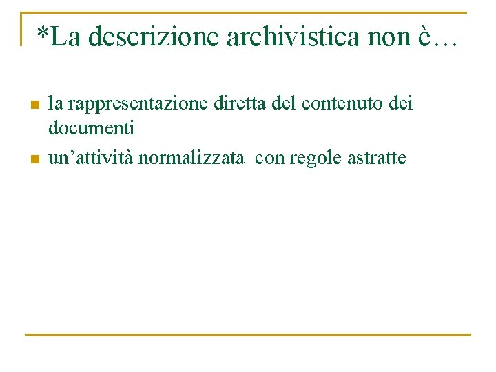 *La descrizione archivistica non è… n n la rappresentazione diretta del contenuto dei documenti