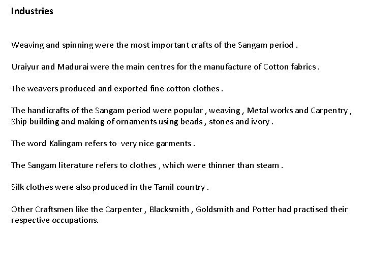 Industries Weaving and spinning were the most important crafts of the Sangam period. Uraiyur