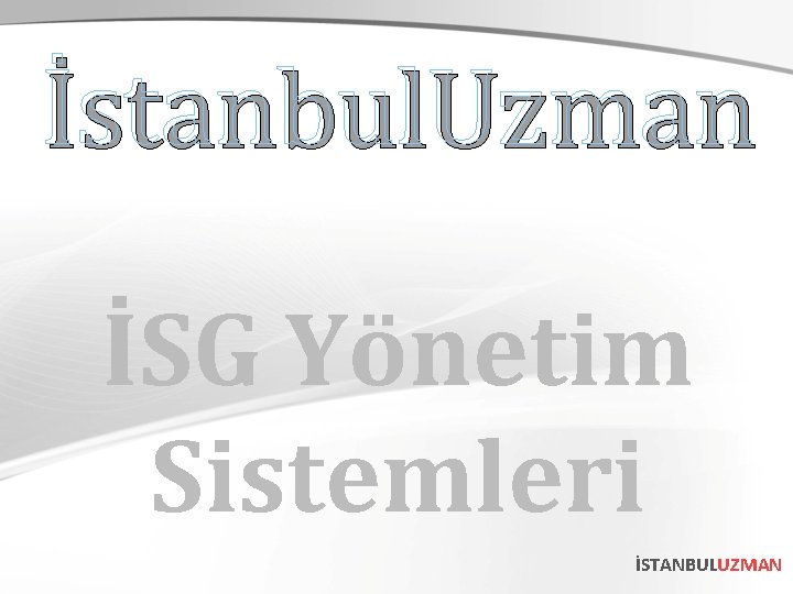 İstanbul. Uzman İSG Yönetim Sistemleri İSTANBULUZMAN 