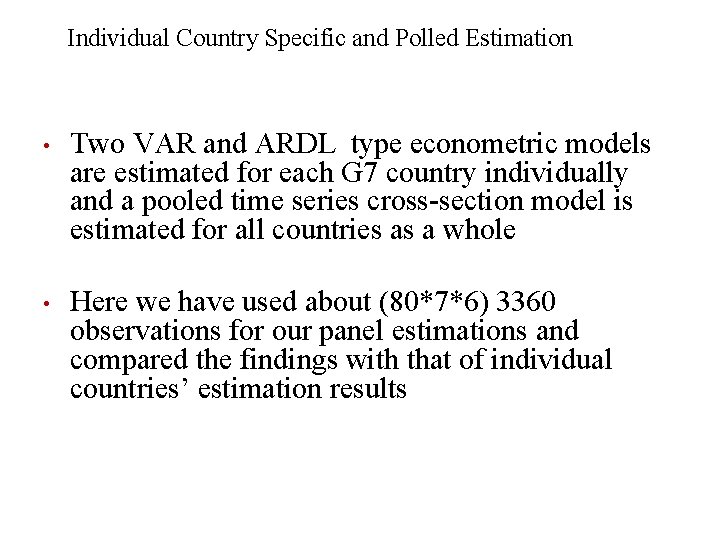 Individual Country Specific and Polled Estimation • Two VAR and ARDL type econometric models Individual Country Specific and Polled Estimation • Two VAR and ARDL type econometric models