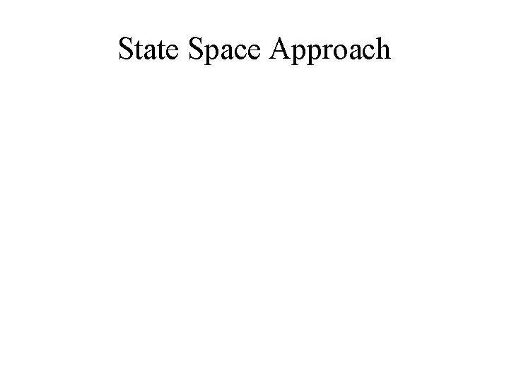 State Space Approach State Space Approach