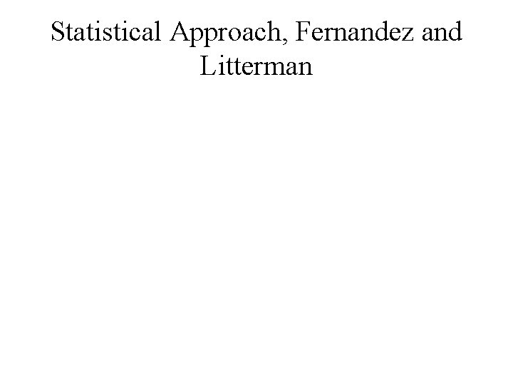 Statistical Approach, Fernandez and Litterman Statistical Approach, Fernandez and Litterman
