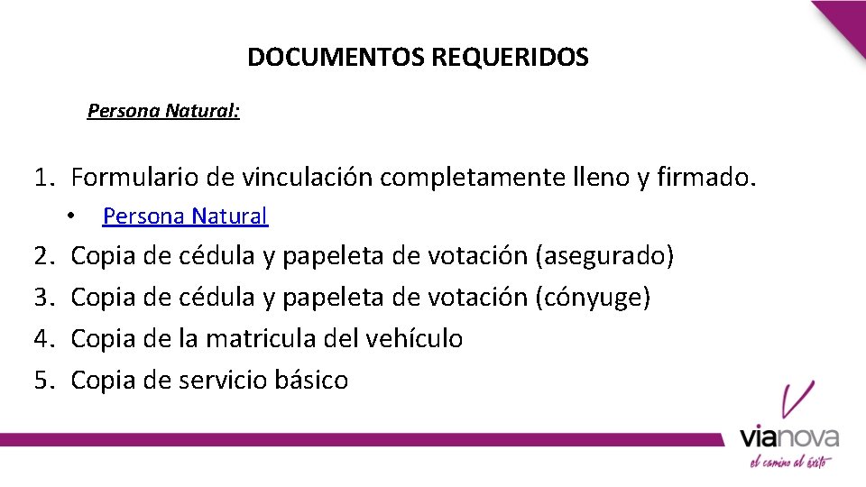 DOCUMENTOS REQUERIDOS Persona Natural: 1. Formulario de vinculación completamente lleno y firmado. • 2.