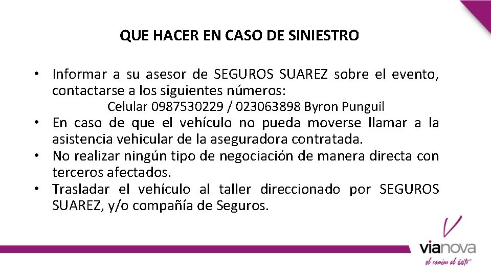 QUE HACER EN CASO DE SINIESTRO • Informar a su asesor de SEGUROS SUAREZ