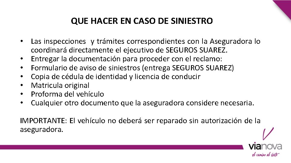 QUE HACER EN CASO DE SINIESTRO • Las inspecciones y trámites correspondientes con la