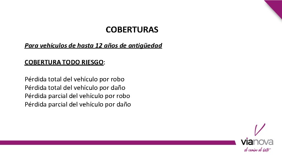 COBERTURAS Para vehículos de hasta 12 años de antigüedad COBERTURA TODO RIESGO: Pérdida total