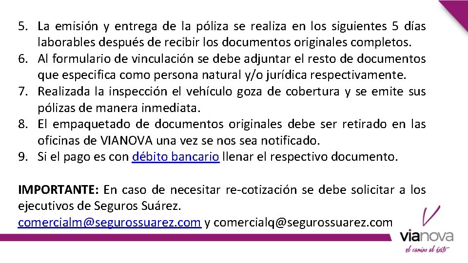 5. La emisión y entrega de la póliza se realiza en los siguientes 5