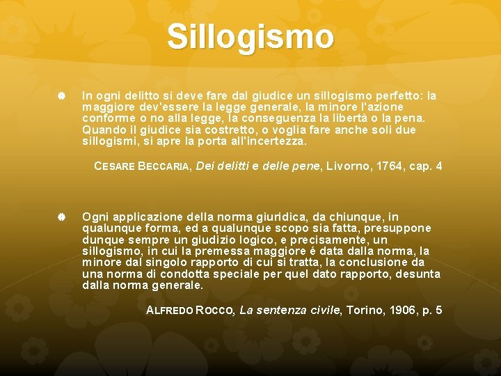 Sillogismo In ogni delitto si deve fare dal giudice un sillogismo perfetto: la maggiore