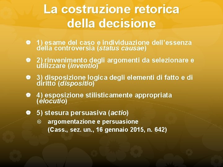 La costruzione retorica della decisione 1) esame del caso e individuazione dell’essenza della controversia