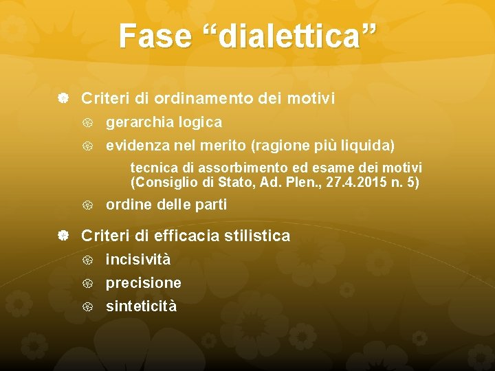 Fase “dialettica” Criteri di ordinamento dei motivi gerarchia logica evidenza nel merito (ragione più