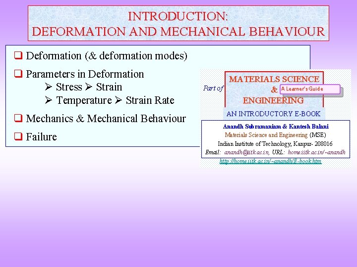 INTRODUCTION: DEFORMATION AND MECHANICAL BEHAVIOUR q Deformation (& deformation modes) q Parameters in Deformation