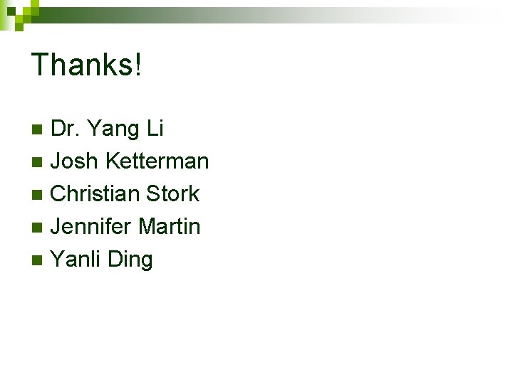 Thanks! Dr. Yang Li n Josh Ketterman n Christian Stork n Jennifer Martin n