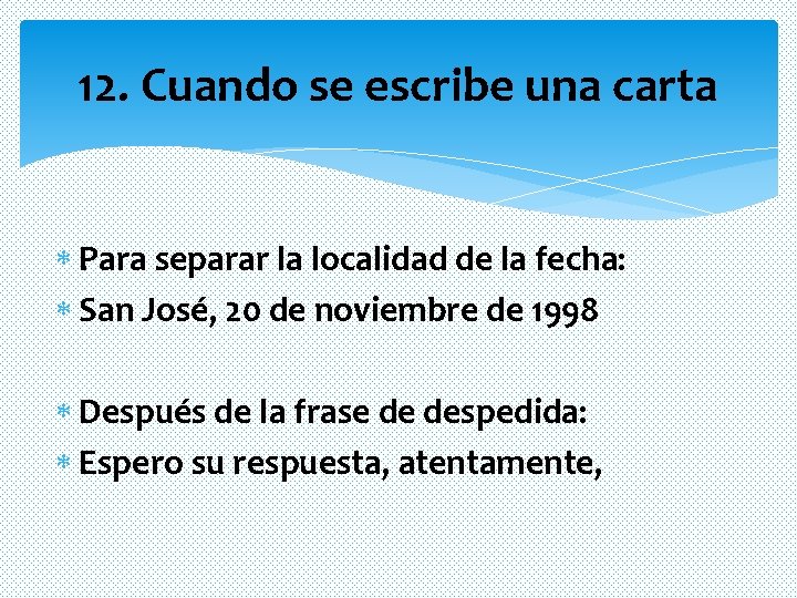 12. Cuando se escribe una carta Para separar la localidad de la fecha: San 12. Cuando se escribe una carta Para separar la localidad de la fecha: San
