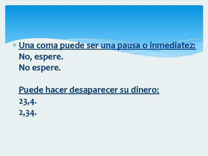 Una coma puede ser una pausa o inmediatez: No, espere. No espere. Puede Una coma puede ser una pausa o inmediatez: No, espere. No espere. Puede