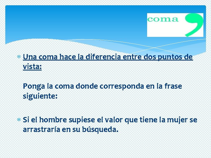 Una coma hace la diferencia entre dos puntos de vista: Ponga la coma Una coma hace la diferencia entre dos puntos de vista: Ponga la coma
