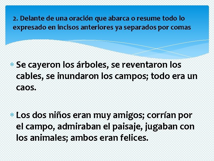 2. Delante de una oración que abarca o resume todo lo expresado en incisos 2. Delante de una oración que abarca o resume todo lo expresado en incisos