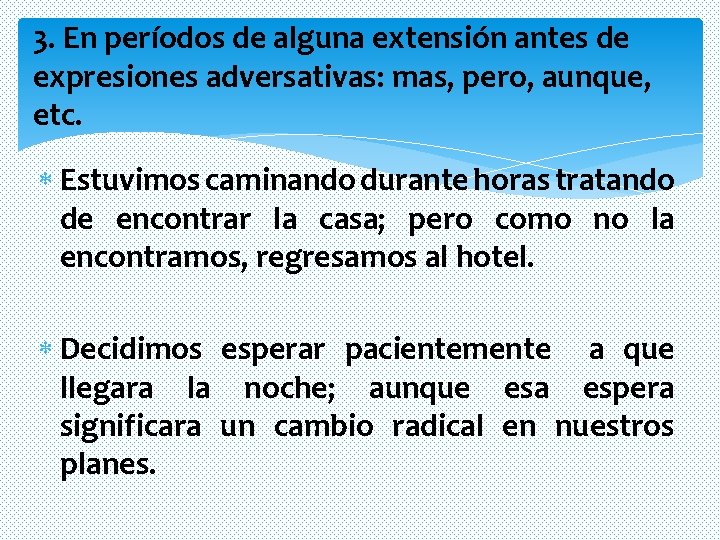 3. En períodos de alguna extensión antes de expresiones adversativas: mas, pero, aunque, etc. 3. En períodos de alguna extensión antes de expresiones adversativas: mas, pero, aunque, etc.