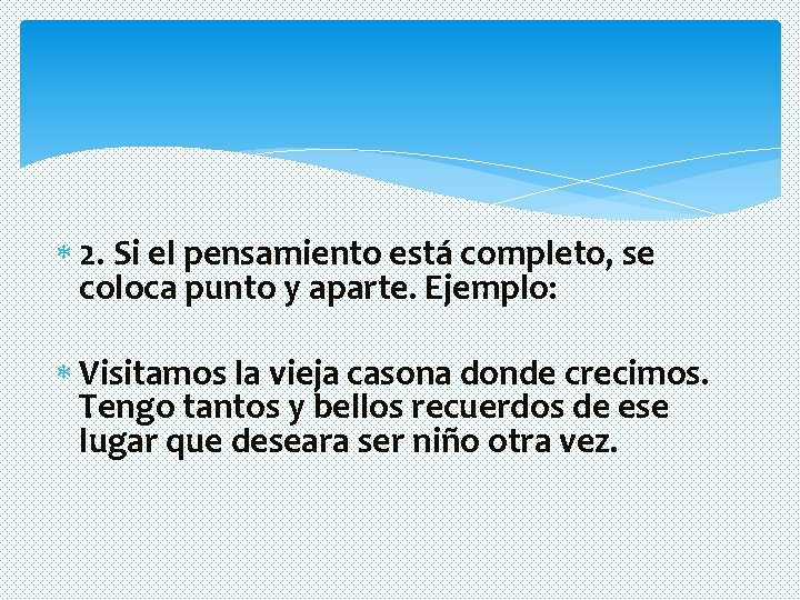 2. Si el pensamiento está completo, se coloca punto y aparte. Ejemplo: Visitamos 2. Si el pensamiento está completo, se coloca punto y aparte. Ejemplo: Visitamos