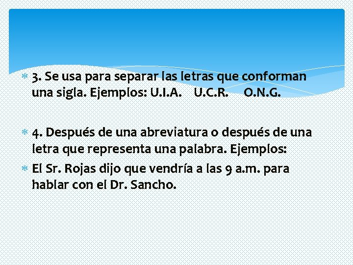 3. Se usa para separar las letras que conforman una sigla. Ejemplos: U. 3. Se usa para separar las letras que conforman una sigla. Ejemplos: U.