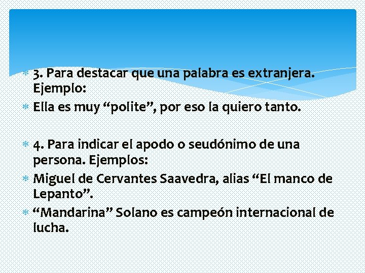 3. Para destacar que una palabra es extranjera. Ejemplo: Ella es muy “polite”, 3. Para destacar que una palabra es extranjera. Ejemplo: Ella es muy “polite”,
