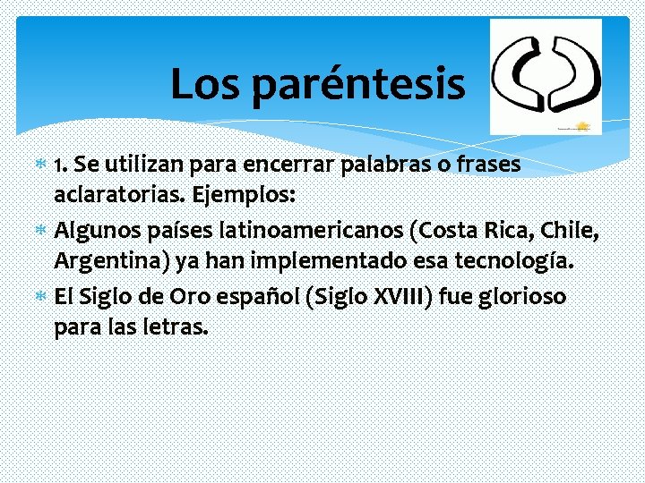 Los paréntesis 1. Se utilizan para encerrar palabras o frases aclaratorias. Ejemplos: Algunos países Los paréntesis 1. Se utilizan para encerrar palabras o frases aclaratorias. Ejemplos: Algunos países