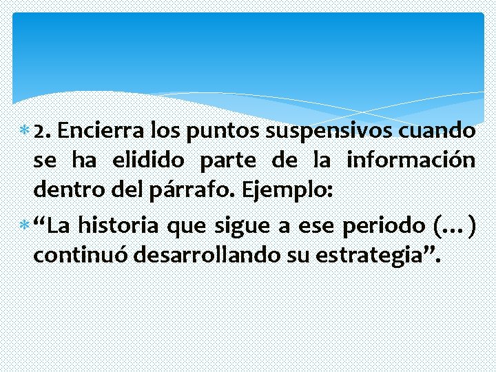 2. Encierra los puntos suspensivos cuando se ha elidido parte de la información 2. Encierra los puntos suspensivos cuando se ha elidido parte de la información