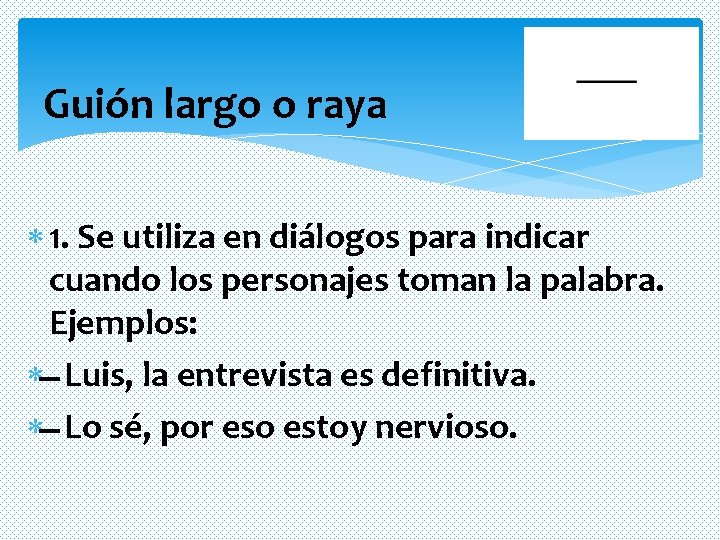 Guión largo o raya 1. Se utiliza en diálogos para indicar cuando los personajes Guión largo o raya 1. Se utiliza en diálogos para indicar cuando los personajes