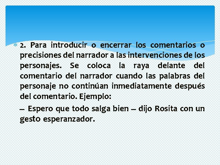 2. Para introducir o encerrar los comentarios o precisiones del narrador a las 2. Para introducir o encerrar los comentarios o precisiones del narrador a las