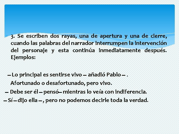 3. Se escriben dos rayas, una de apertura y una de cierre, cuando 3. Se escriben dos rayas, una de apertura y una de cierre, cuando