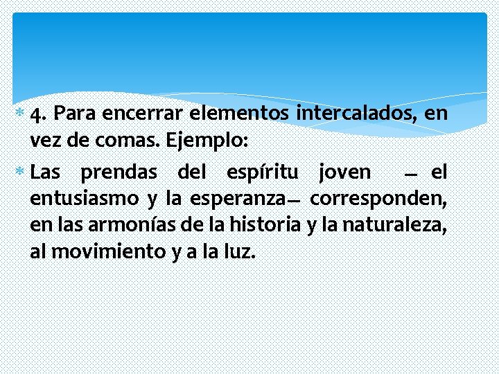 4. Para encerrar elementos intercalados, en vez de comas. Ejemplo: Las prendas del 4. Para encerrar elementos intercalados, en vez de comas. Ejemplo: Las prendas del