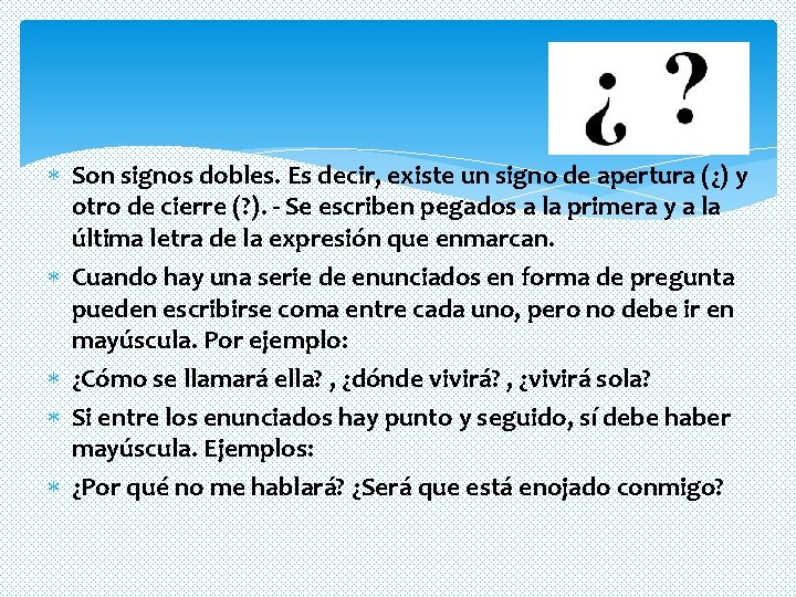 Son signos dobles. Es decir, existe un signo de apertura (¿) y otro Son signos dobles. Es decir, existe un signo de apertura (¿) y otro