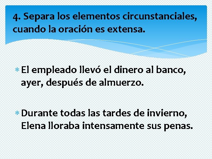 4. Separa los elementos circunstanciales, cuando la oración es extensa. El empleado llevó el 4. Separa los elementos circunstanciales, cuando la oración es extensa. El empleado llevó el