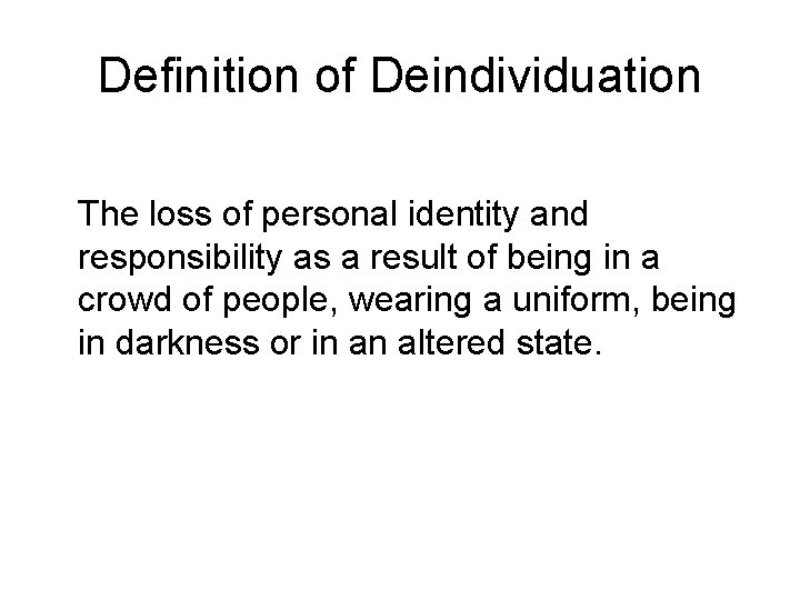 Definition of Deindividuation The loss of personal identity and responsibility as a result of