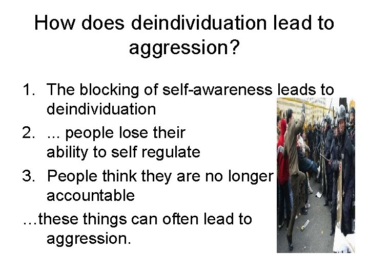 How does deindividuation lead to aggression? 1. The blocking of self-awareness leads to deindividuation