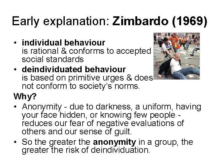 Early explanation: Zimbardo (1969) • individual behaviour is rational & conforms to accepted social