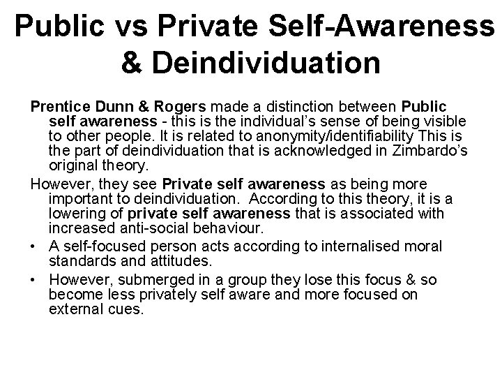 Public vs Private Self-Awareness & Deindividuation Prentice Dunn & Rogers made a distinction between