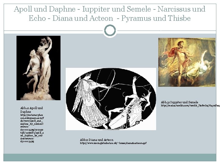 Apoll und Daphne - Iuppiter und Semele - Narcissus und Echo - Diana und