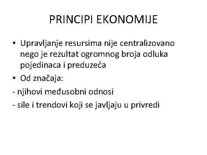 PRINCIPI EKONOMIJE • Upravljanje resursima nije centralizovano nego je rezultat ogromnog broja odluka pojedinaca