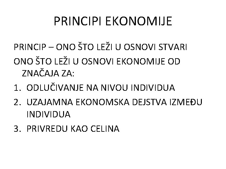 PRINCIPI EKONOMIJE PRINCIP – ONO ŠTO LEŽI U OSNOVI STVARI ONO ŠTO LEŽI U