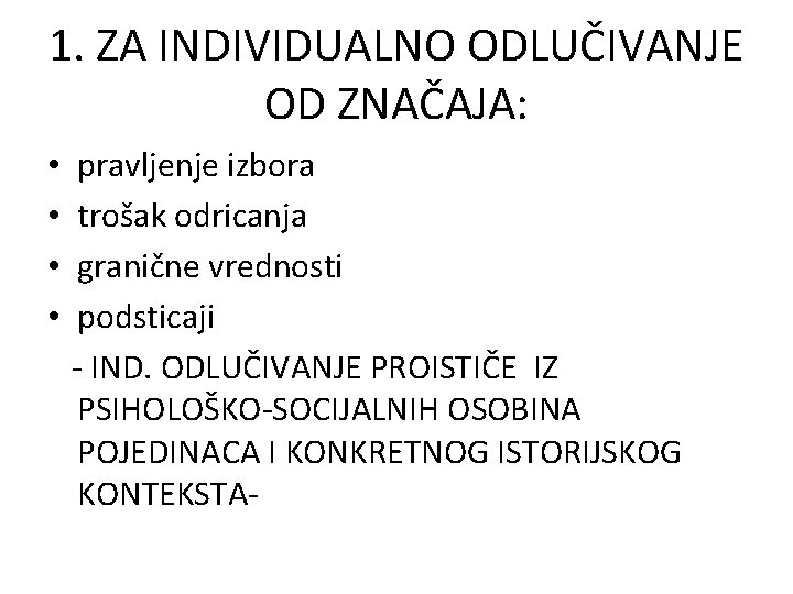 1. ZA INDIVIDUALNO ODLUČIVANJE OD ZNAČAJA: • • pravljenje izbora trošak odricanja granične vrednosti