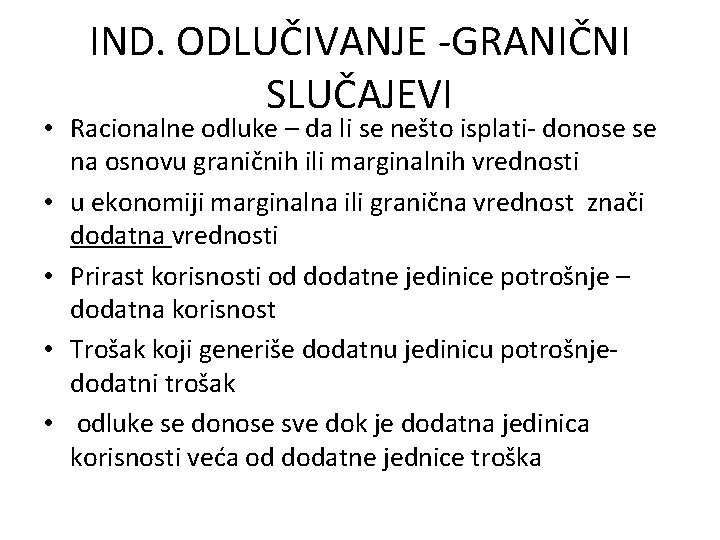 IND. ODLUČIVANJE -GRANIČNI SLUČAJEVI • Racionalne odluke – da li se nešto isplati- donose